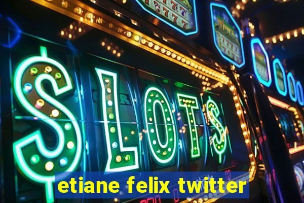 etiane felix twitter